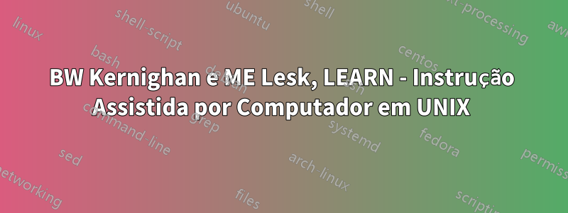 BW Kernighan e ME Lesk, LEARN - Instrução Assistida por Computador em UNIX
