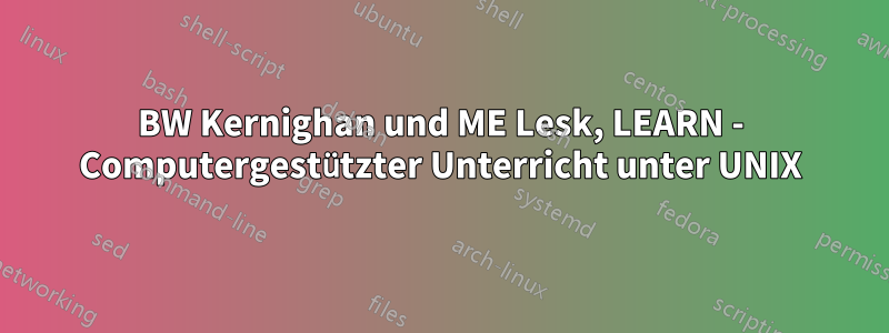 BW Kernighan und ME Lesk, LEARN - Computergestützter Unterricht unter UNIX