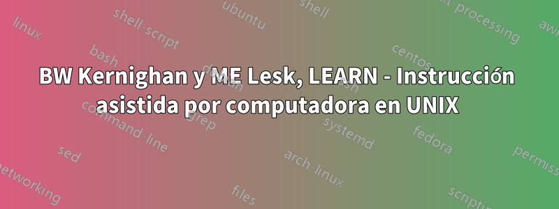 BW Kernighan y ME Lesk, LEARN - Instrucción asistida por computadora en UNIX