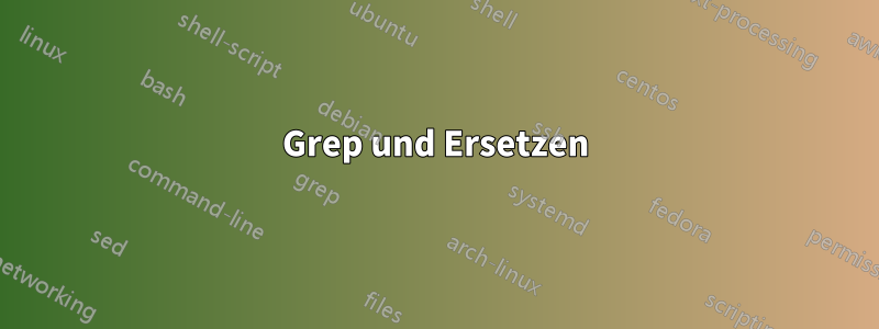 Grep und Ersetzen