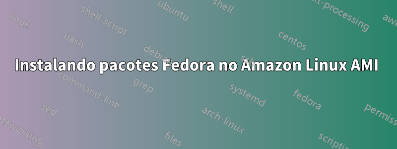 Instalando pacotes Fedora no Amazon Linux AMI