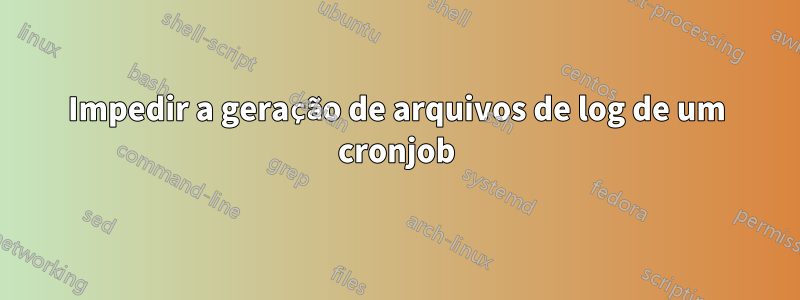 Impedir a geração de arquivos de log de um cronjob