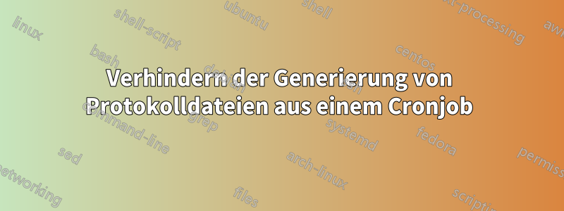 Verhindern der Generierung von Protokolldateien aus einem Cronjob