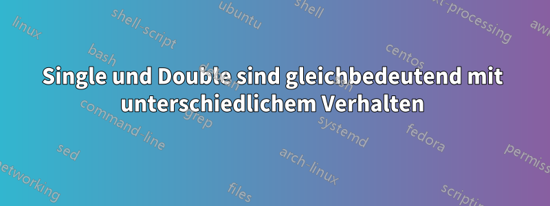 Single und Double sind gleichbedeutend mit unterschiedlichem Verhalten