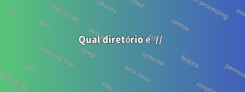 Qual diretório é // 