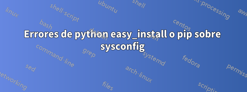 Errores de python easy_install o pip sobre sysconfig