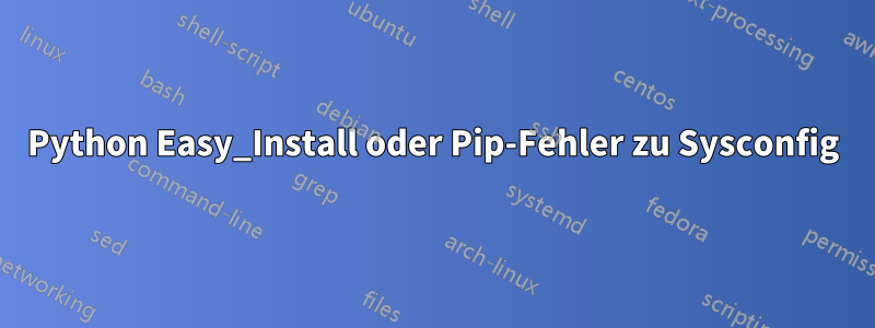 Python Easy_Install oder Pip-Fehler zu Sysconfig