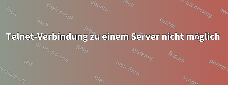 Telnet-Verbindung zu einem Server nicht möglich