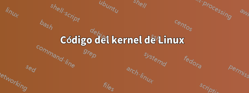 Código del kernel de Linux 