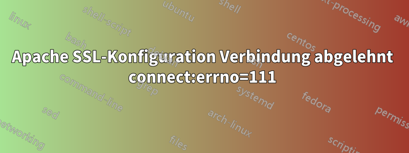 Apache SSL-Konfiguration Verbindung abgelehnt connect:errno=111