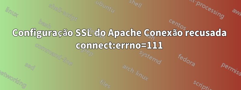 Configuração SSL do Apache Conexão recusada connect:errno=111