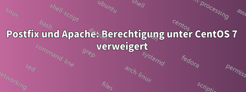 Postfix und Apache: Berechtigung unter CentOS 7 verweigert