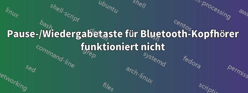 Pause-/Wiedergabetaste für Bluetooth-Kopfhörer funktioniert nicht