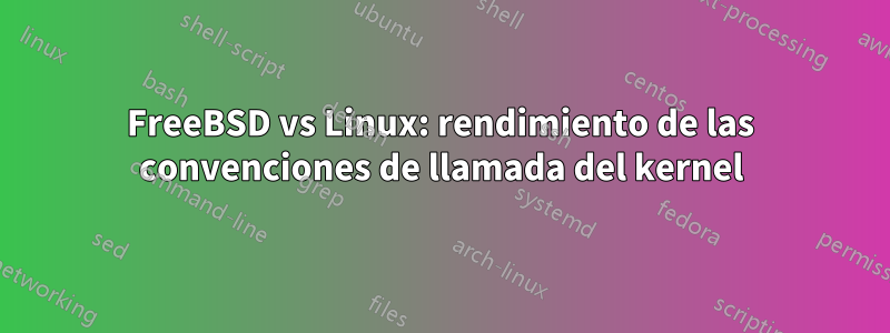 FreeBSD vs Linux: rendimiento de las convenciones de llamada del kernel