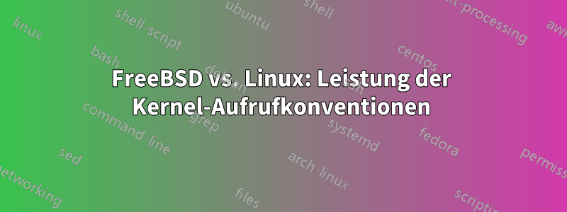 FreeBSD vs. Linux: Leistung der Kernel-Aufrufkonventionen
