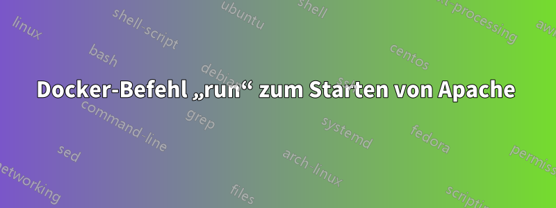 Docker-Befehl „run“ zum Starten von Apache