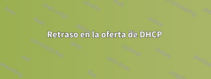 Retraso en la oferta de DHCP