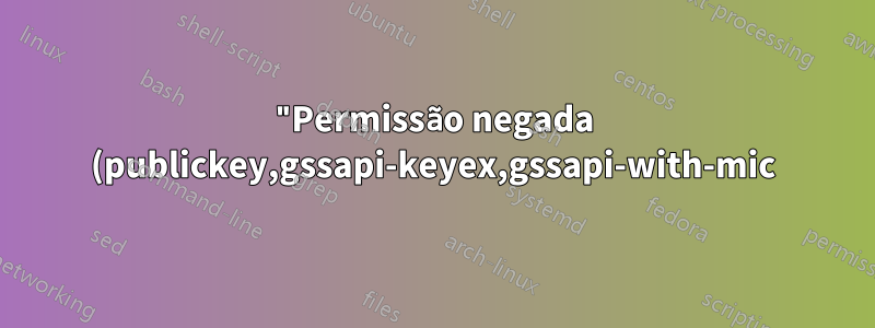 "Permissão negada (publickey,gssapi-keyex,gssapi-with-mic)" AWS .pem fornecido