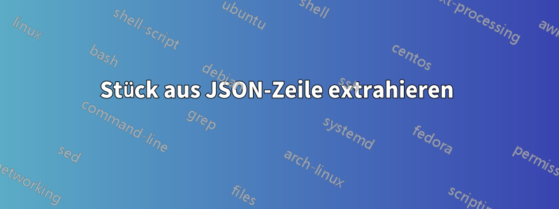 Stück aus JSON-Zeile extrahieren