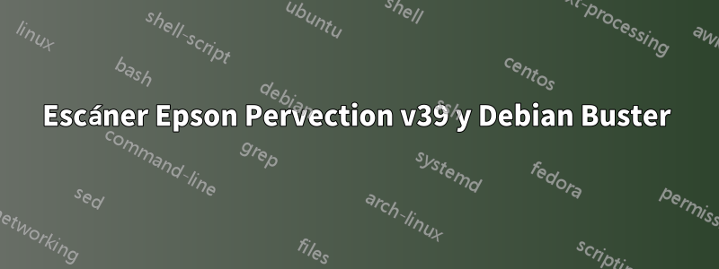 Escáner Epson Pervection v39 y Debian Buster
