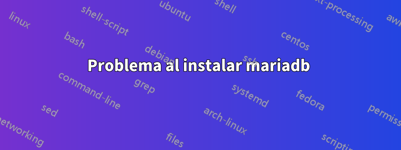 Problema al instalar mariadb
