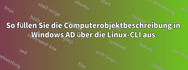 So füllen Sie die Computerobjektbeschreibung in Windows AD über die Linux-CLI aus