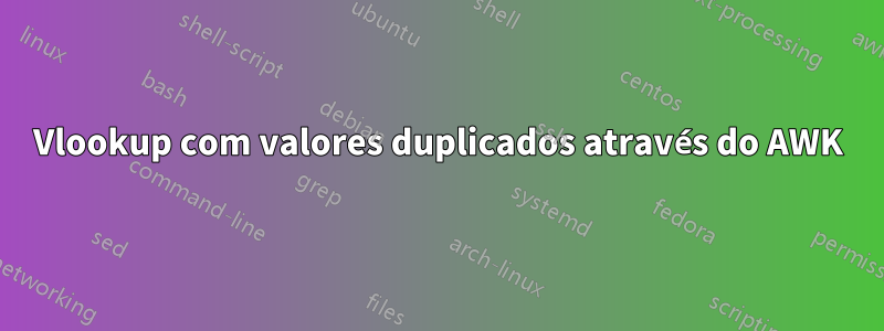 Vlookup com valores duplicados através do AWK