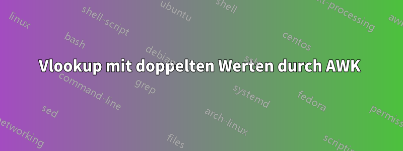 Vlookup mit doppelten Werten durch AWK