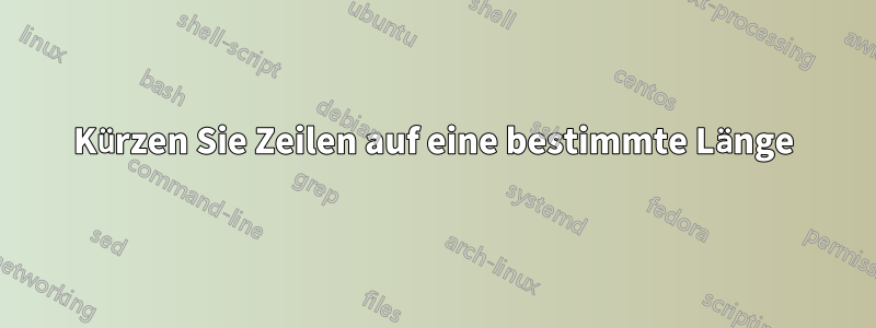 Kürzen Sie Zeilen auf eine bestimmte Länge