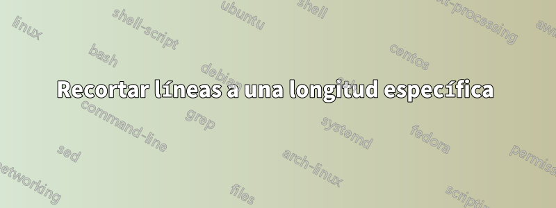 Recortar líneas a una longitud específica