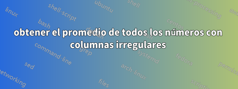 obtener el promedio de todos los números con columnas irregulares