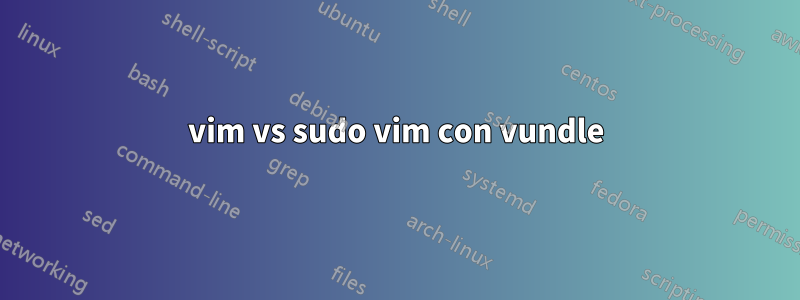 vim vs sudo vim con vundle