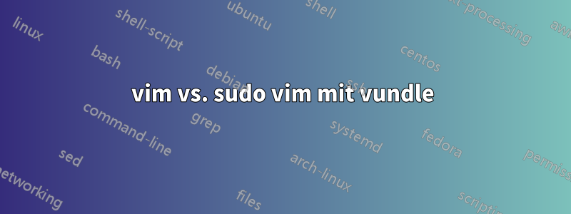 vim vs. sudo vim mit vundle