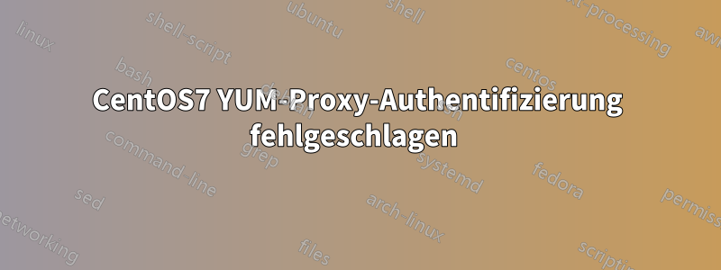 CentOS7 YUM-Proxy-Authentifizierung fehlgeschlagen 