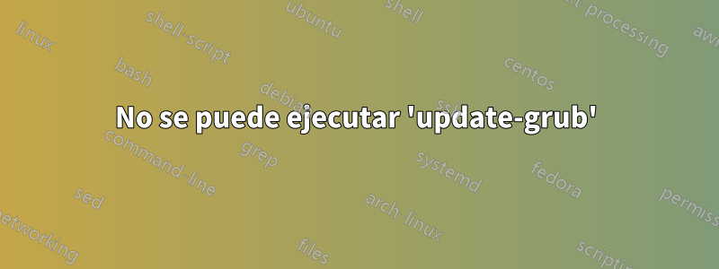 No se puede ejecutar 'update-grub'