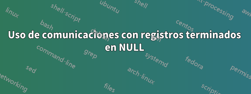 Uso de comunicaciones con registros terminados en NULL