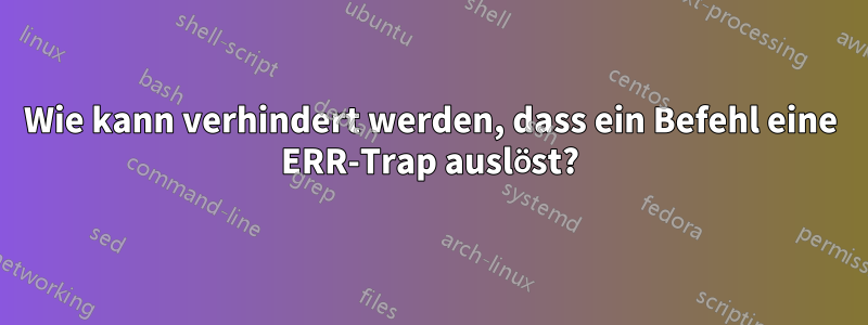 Wie kann verhindert werden, dass ein Befehl eine ERR-Trap auslöst?