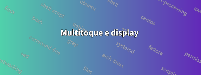 Multitoque e display