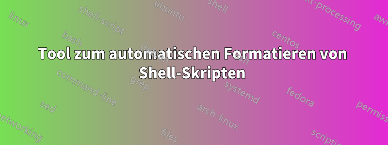 Tool zum automatischen Formatieren von Shell-Skripten