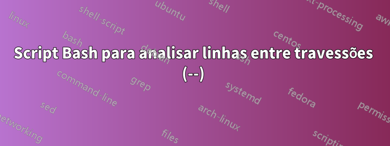 Script Bash para analisar linhas entre travessões (--)