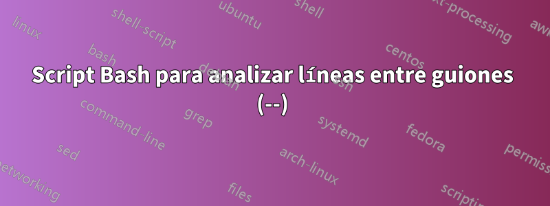 Script Bash para analizar líneas entre guiones (--)