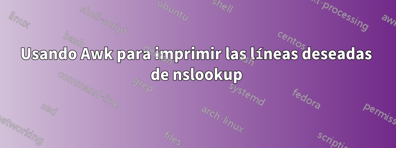 Usando Awk para imprimir las líneas deseadas de nslookup