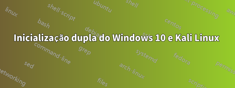 Inicialização dupla do Windows 10 e Kali Linux