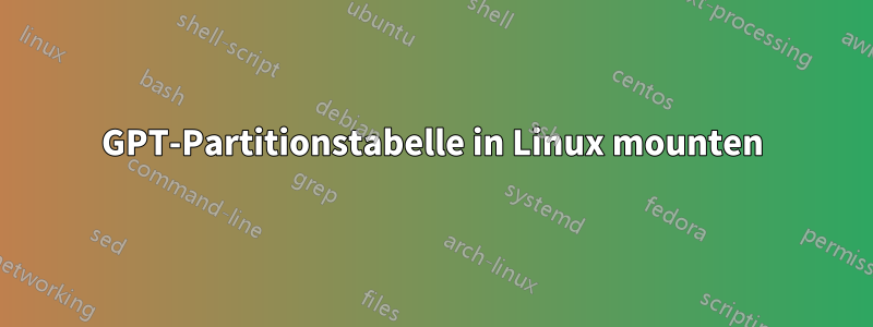 GPT-Partitionstabelle in Linux mounten