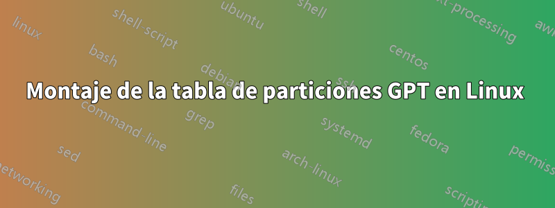 Montaje de la tabla de particiones GPT en Linux