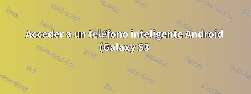 Acceder a un teléfono inteligente Android (Galaxy S3) a través de una conexión USB inestable
