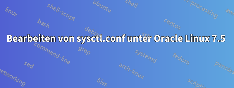 Bearbeiten von sysctl.conf unter Oracle Linux 7.5