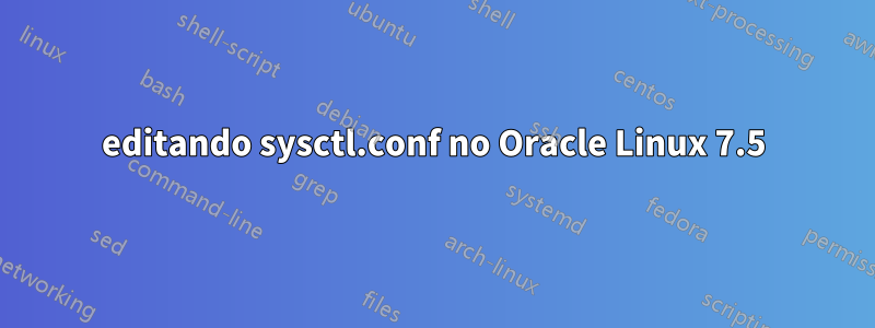 editando sysctl.conf no Oracle Linux 7.5