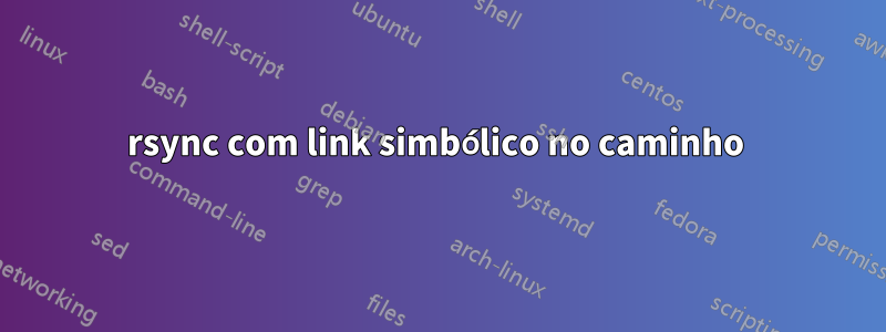 rsync com link simbólico no caminho 