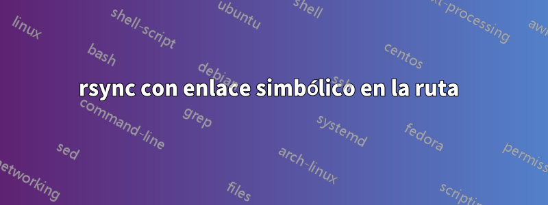 rsync con enlace simbólico en la ruta 